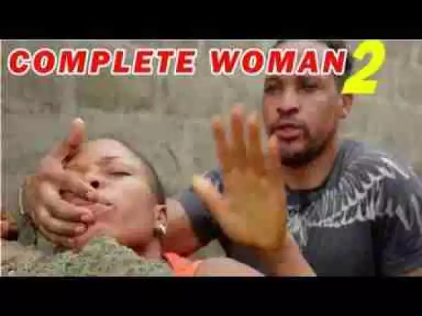 Video: COMPLETE WOMAN 2 - LATEST NOLYYWOOD MOVIES